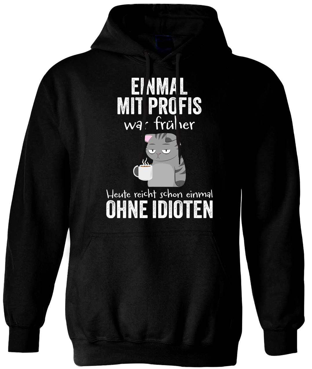 Hoodie - Einmal mit Profis war früher. Heute reicht schon einmal ohne Idioten