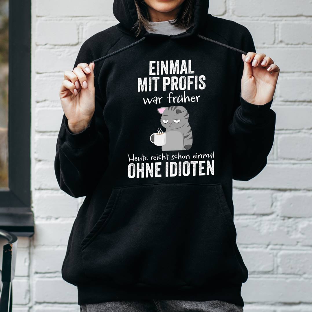 Hoodie - Einmal mit Profis war früher. Heute reicht schon einmal ohne Idioten