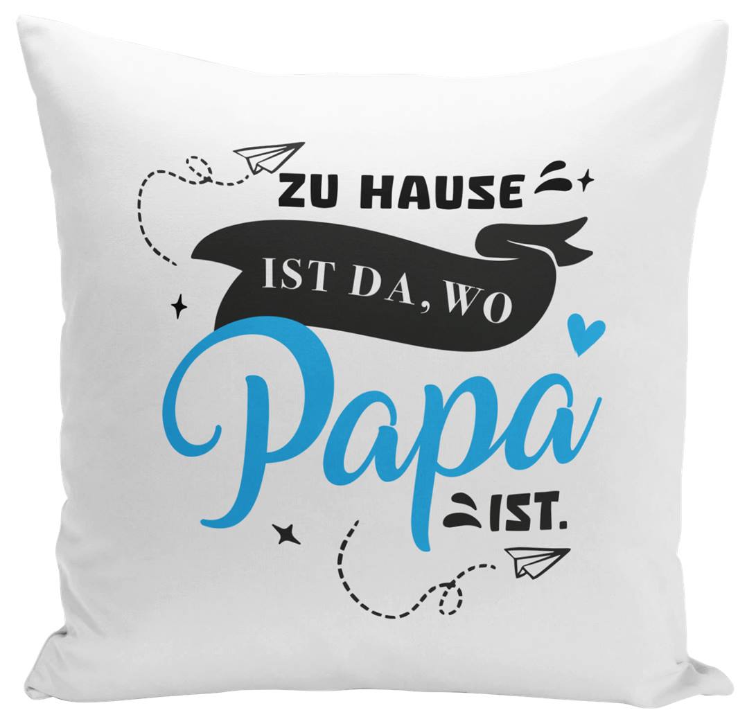 Kissen - Zu Hause ist da, wo Papa ist.