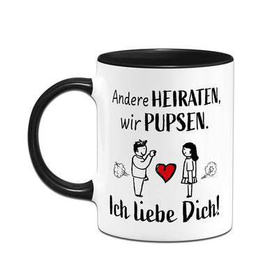 Tasse - Andere heiraten, wir pupsen. Ich liebe Dich!