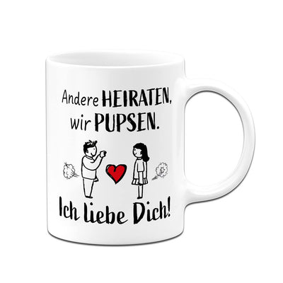 Tasse - Andere heiraten, wir pupsen. Ich liebe Dich!