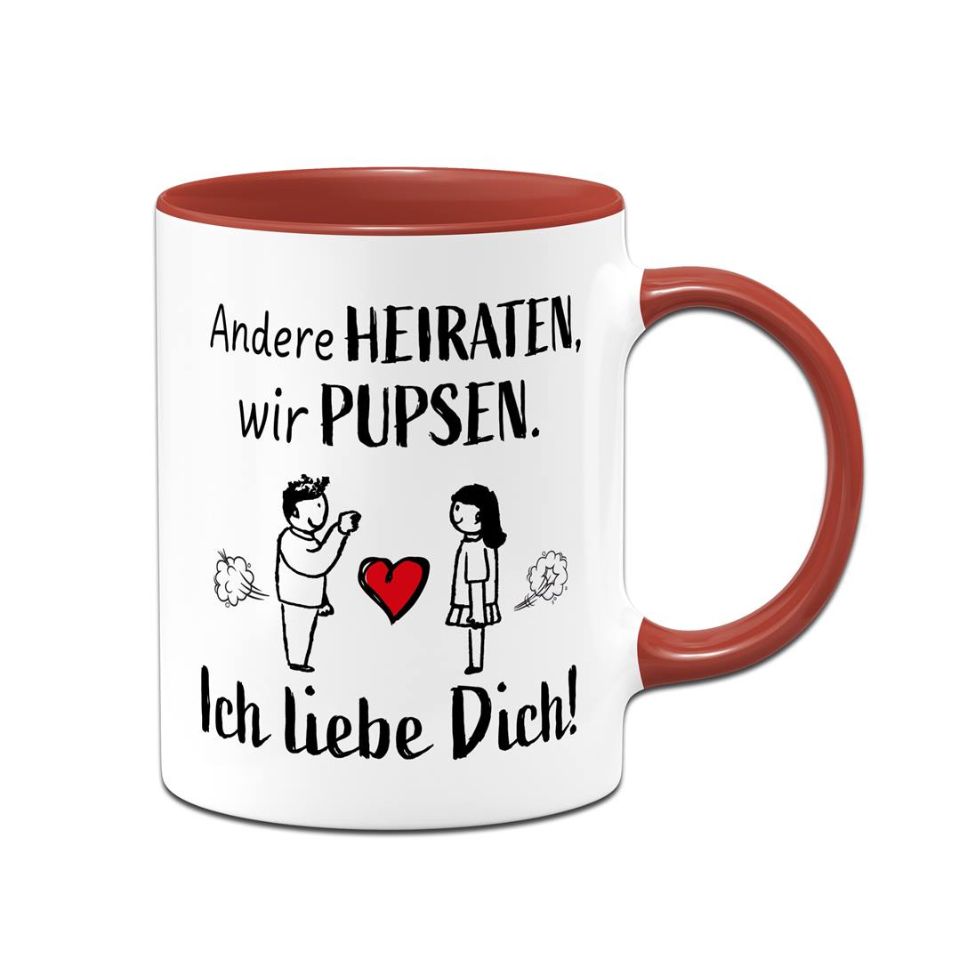 Tasse - Andere heiraten, wir pupsen. Ich liebe Dich!