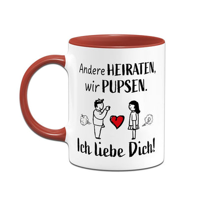 Tasse - Andere heiraten, wir pupsen. Ich liebe Dich!