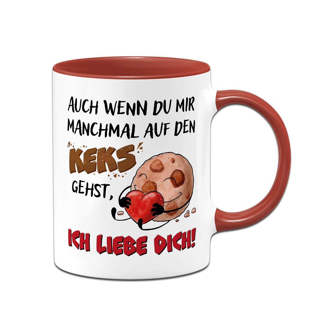 Tasse - Auch wenn Du mir manchmal auf den Keks gehst, Ich liebe Dich!