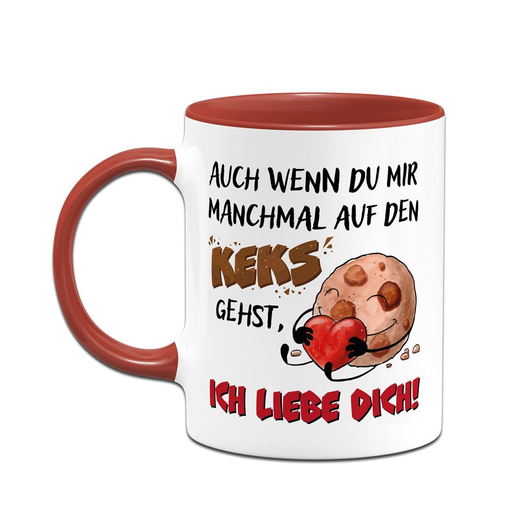 Tasse - Auch wenn Du mir manchmal auf den Keks gehst, Ich liebe Dich!