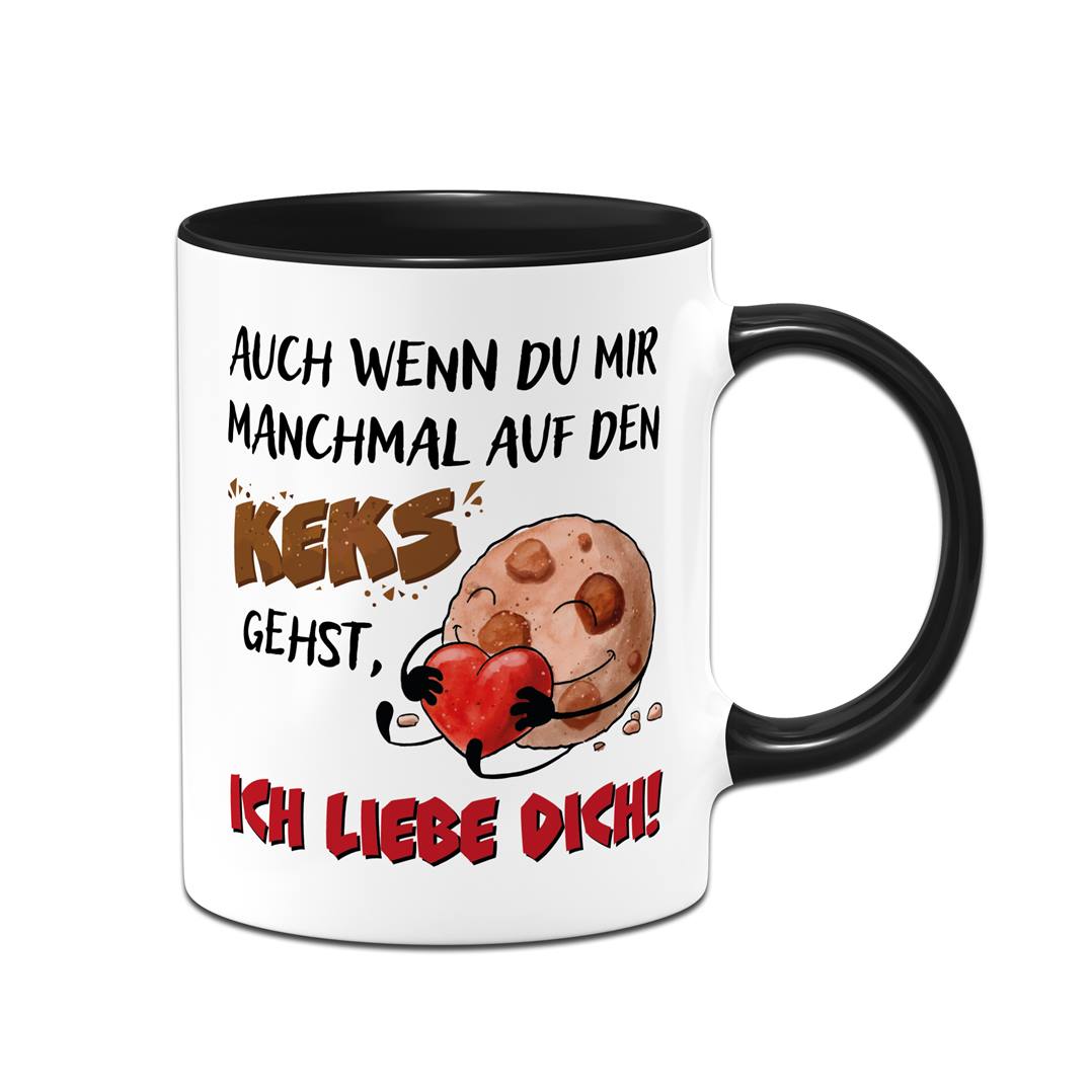 Tasse - Auch wenn Du mir manchmal auf den Keks gehst, Ich liebe Dich!