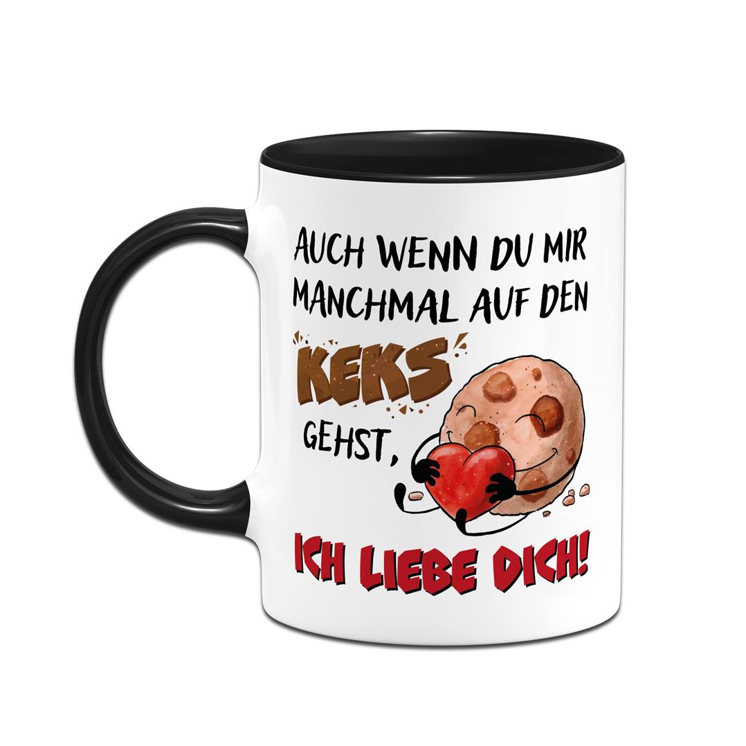 Tasse - Auch wenn Du mir manchmal auf den Keks gehst, Ich liebe Dich!