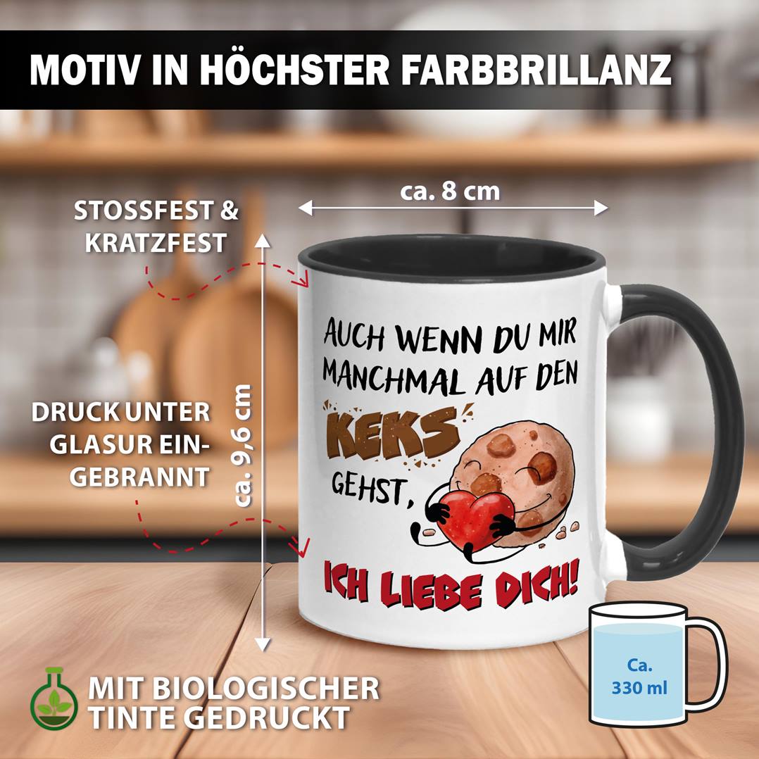 Tasse - Auch wenn Du mir manchmal auf den Keks gehst, Ich liebe Dich!