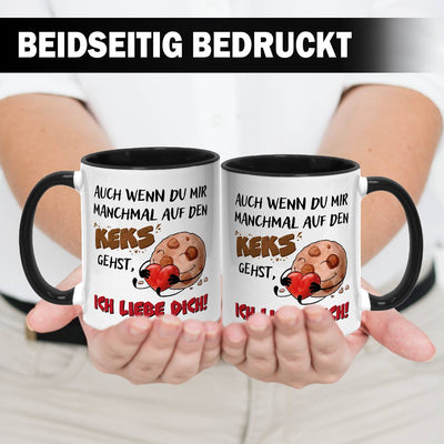 Tasse - Auch wenn Du mir manchmal auf den Keks gehst, Ich liebe Dich!