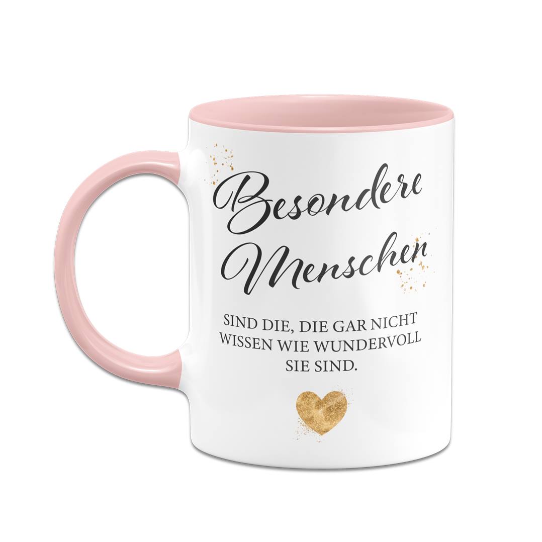 Tasse - Besondere Menschen sind die, die gar nicht wissen wie wundervoll sie sind.