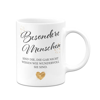 Tasse - Besondere Menschen sind die, die gar nicht wissen wie wundervoll sie sind.