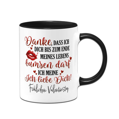 Tasse - Danke, dass ich Dich bis zum Ende meines Lebens bumsen darf