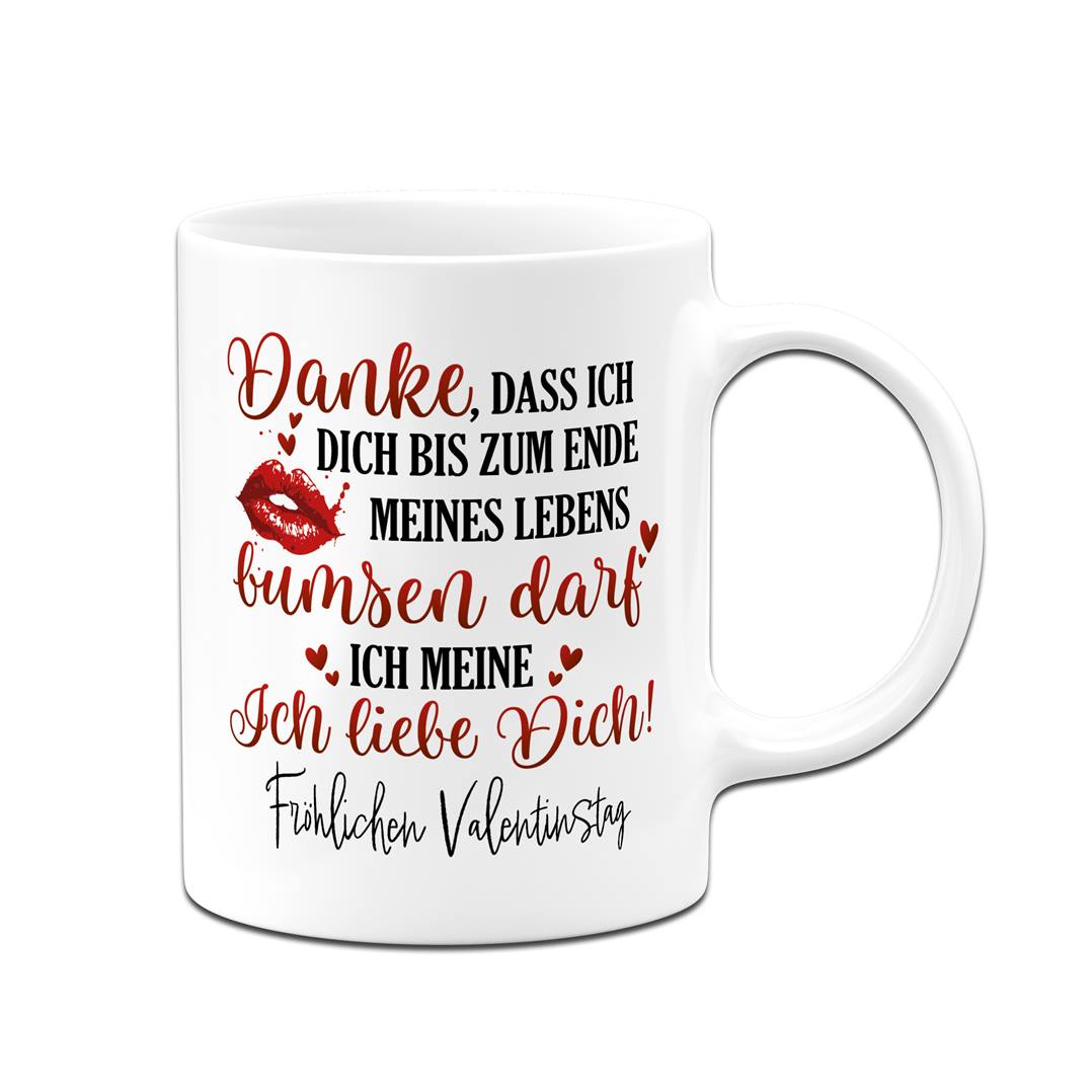 Tasse - Danke, dass ich Dich bis zum Ende meines Lebens bumsen darf