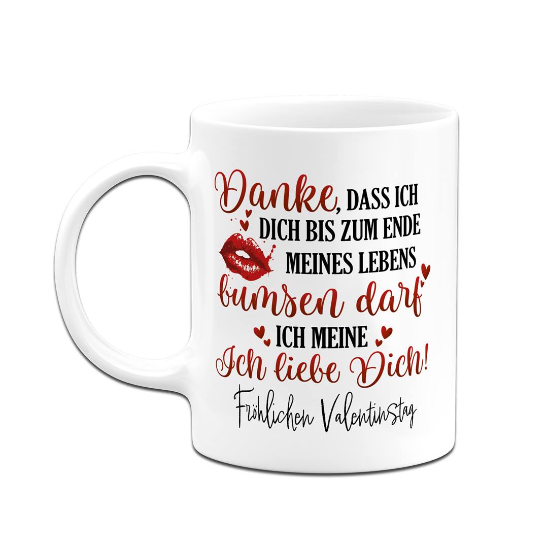 Tasse - Danke, dass ich Dich bis zum Ende meines Lebens bumsen darf