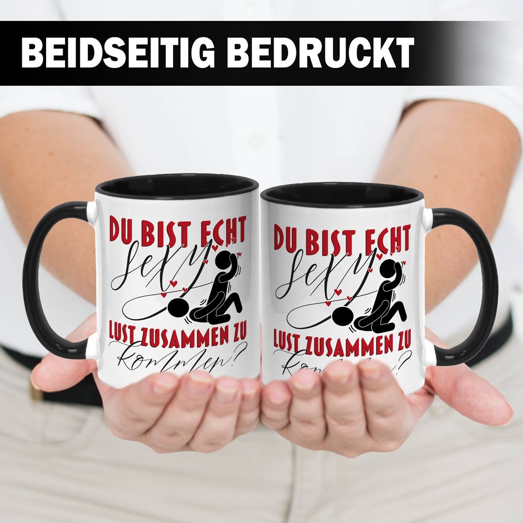 Tasse - Du bist echt sexy. Lust zusammen zu kommen?