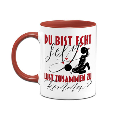 Tasse - Du bist echt sexy. Lust zusammen zu kommen?