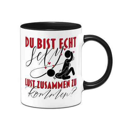 Tasse - Du bist echt sexy. Lust zusammen zu kommen?