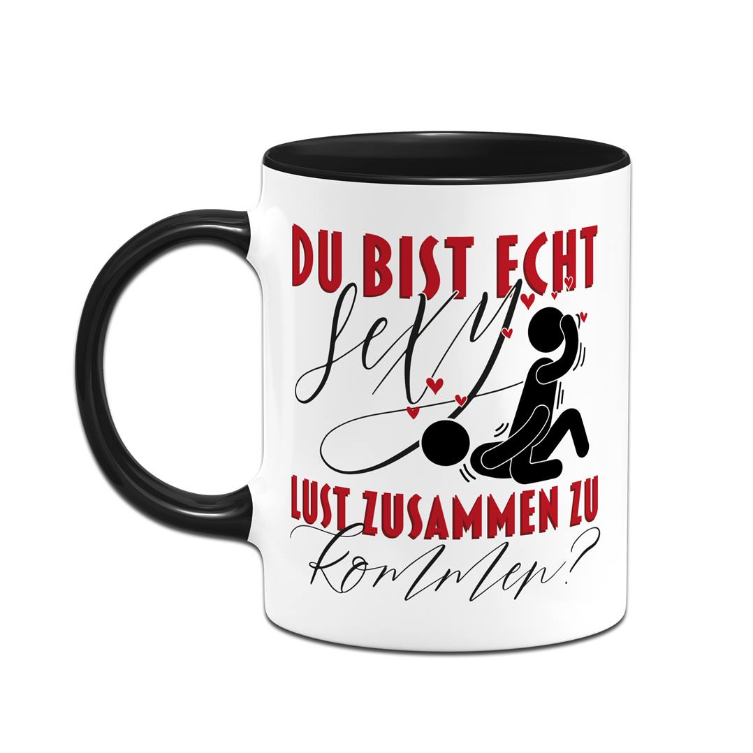 Tasse - Du bist echt sexy. Lust zusammen zu kommen?