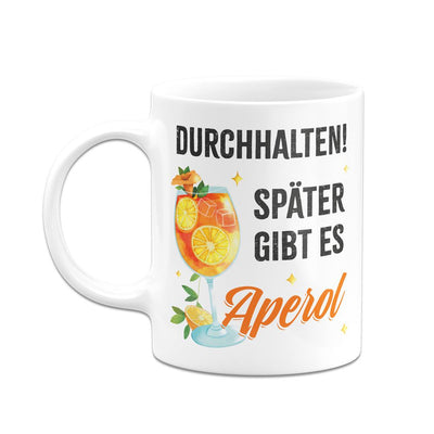 Tasse - Durchhalten. Später gibt es Aperol. (Aperol Glas)