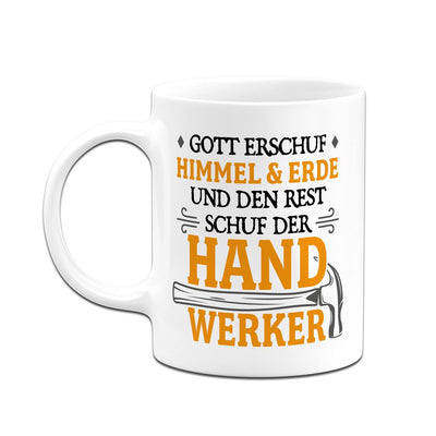 Tasse - Gott erschuf Himmel & Erde und den Rest schuf der Handwerker