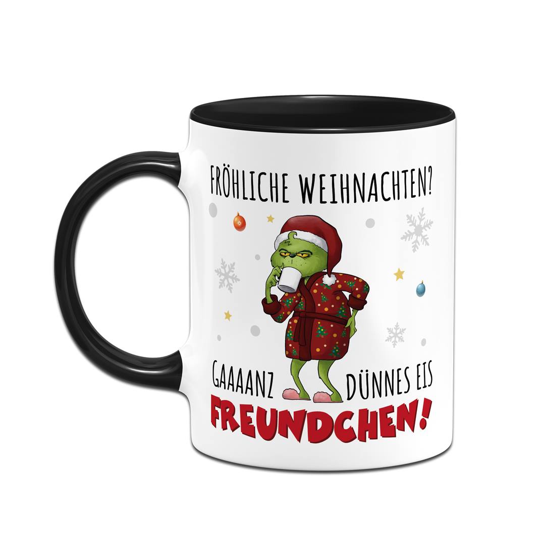 Tasse - Grinch - Fröhliche Weihnachten? Gaaaanz dünnes Eis Freundchen!