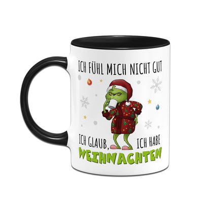 Tasse - Grinch - Ich fühl mich nicht gut. Ich glaub, ich habe Weihnachten