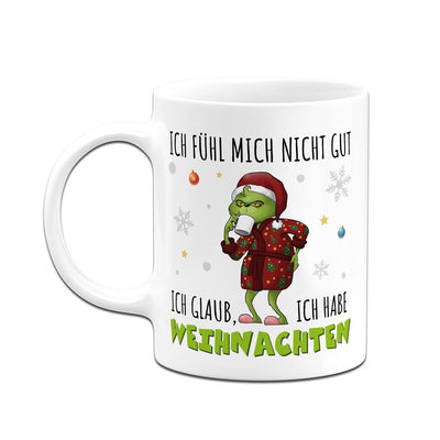 Tasse - Grinch - Ich fühl mich nicht gut. Ich glaub, ich habe Weihnachten