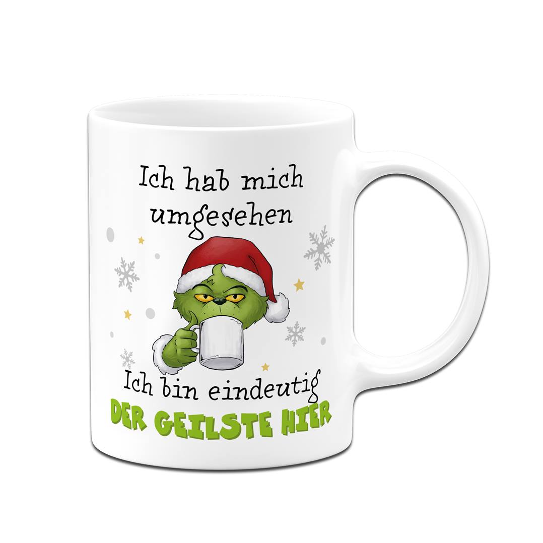 Tasse - Grinch - Ich hab mich umgesehen, ich bin eindeutig der Geilste hier