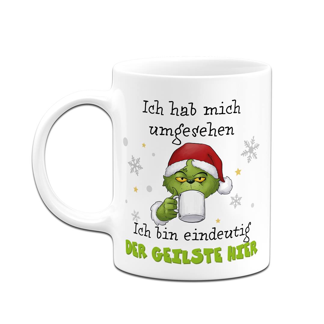 Tasse - Grinch - Ich hab mich umgesehen, ich bin eindeutig der Geilste hier