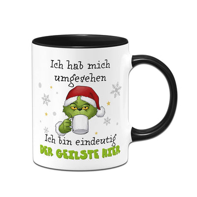 Tasse - Grinch - Ich hab mich umgesehen, ich bin eindeutig der Geilste hier