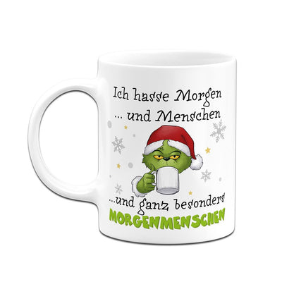 Tasse - Grinch - Ich hasse Morgen und Menschen und ganz besonders Morgenmenschen