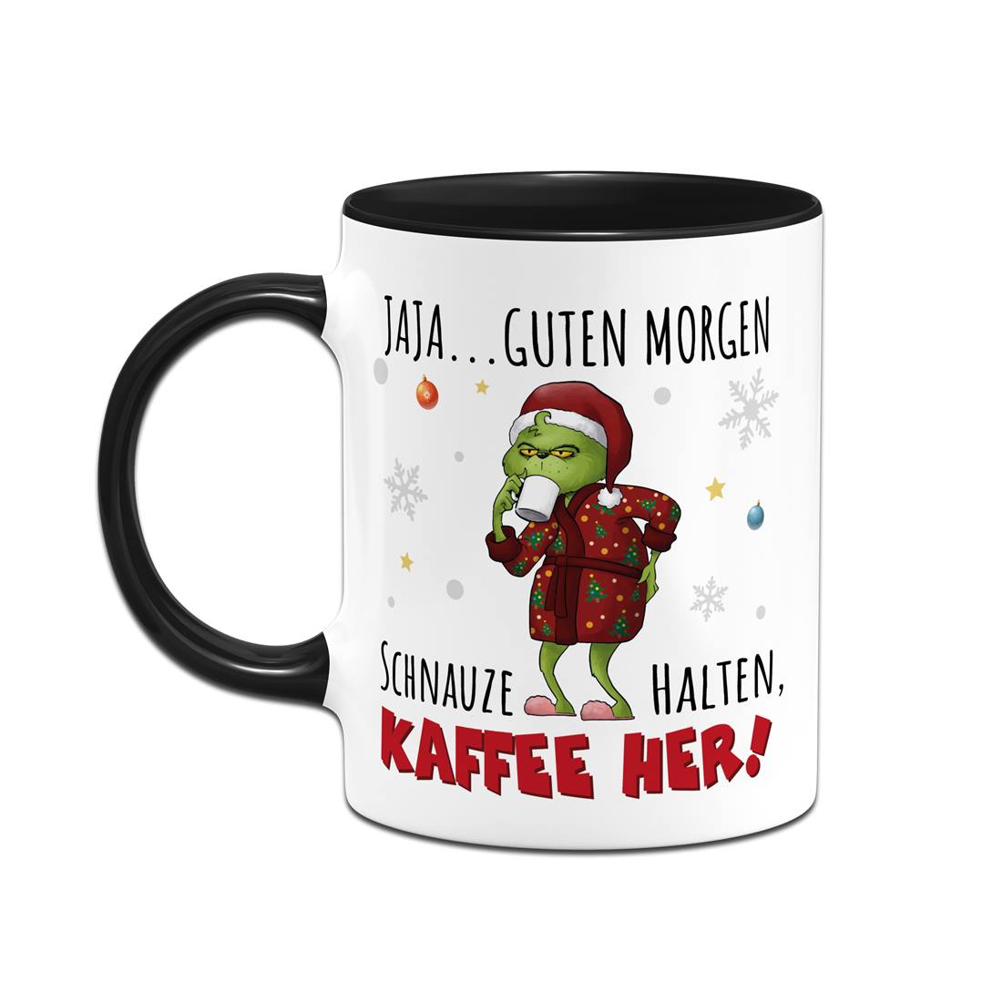 Tasse - Grinch - Jaja, Guten Morgen! Schnauze halten, Kaffee her!