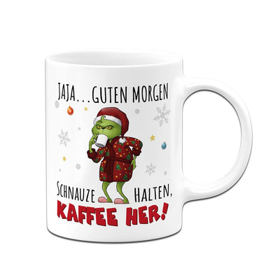 Tasse - Grinch - Jaja, Guten Morgen! Schnauze halten, Kaffee her!