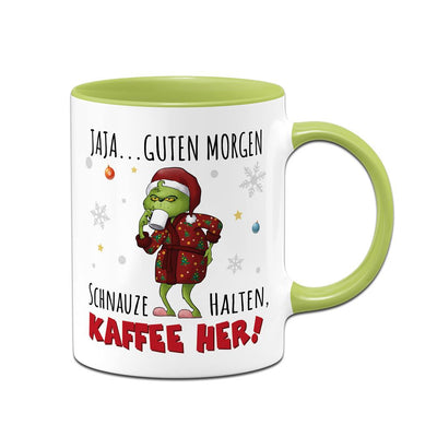 Tasse - Grinch - Jaja, Guten Morgen! Schnauze halten, Kaffee her!