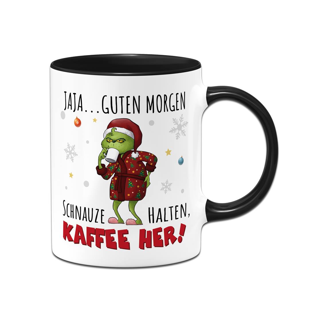 Tasse - Grinch - Jaja, Guten Morgen! Schnauze halten, Kaffee her!