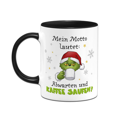 Tasse - Grinch - Mein Motto lautet: Abwarten und Kaffee saufen!