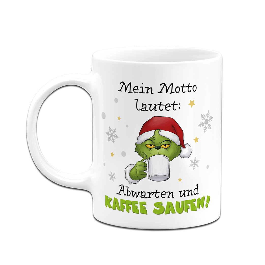 Tasse - Grinch - Mein Motto lautet: Abwarten und Kaffee saufen!