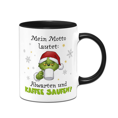 Tasse - Grinch - Mein Motto lautet: Abwarten und Kaffee saufen!