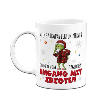 Tasse - Grinch - Meine strapazierten Nerven kommen vom täglichen Umgang mit Idioten