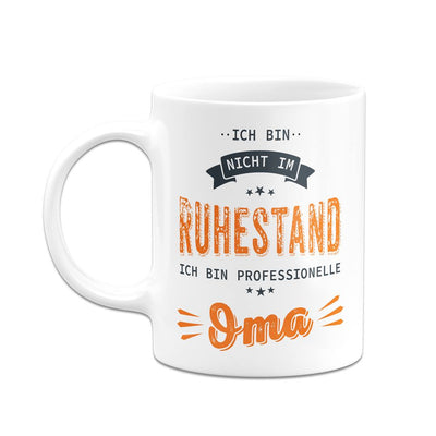 Tasse - Ich bin nicht im Ruhestand. Ich bin professionelle Oma