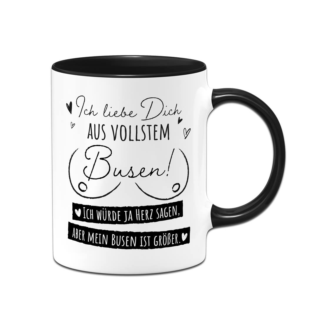 Tasse - Ich liebe Dich aus vollstem Busen!