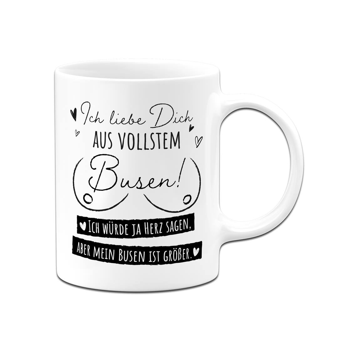 Tasse - Ich liebe Dich aus vollstem Busen!