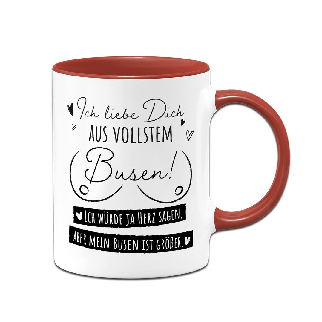 Tasse - Ich liebe Dich aus vollstem Busen!