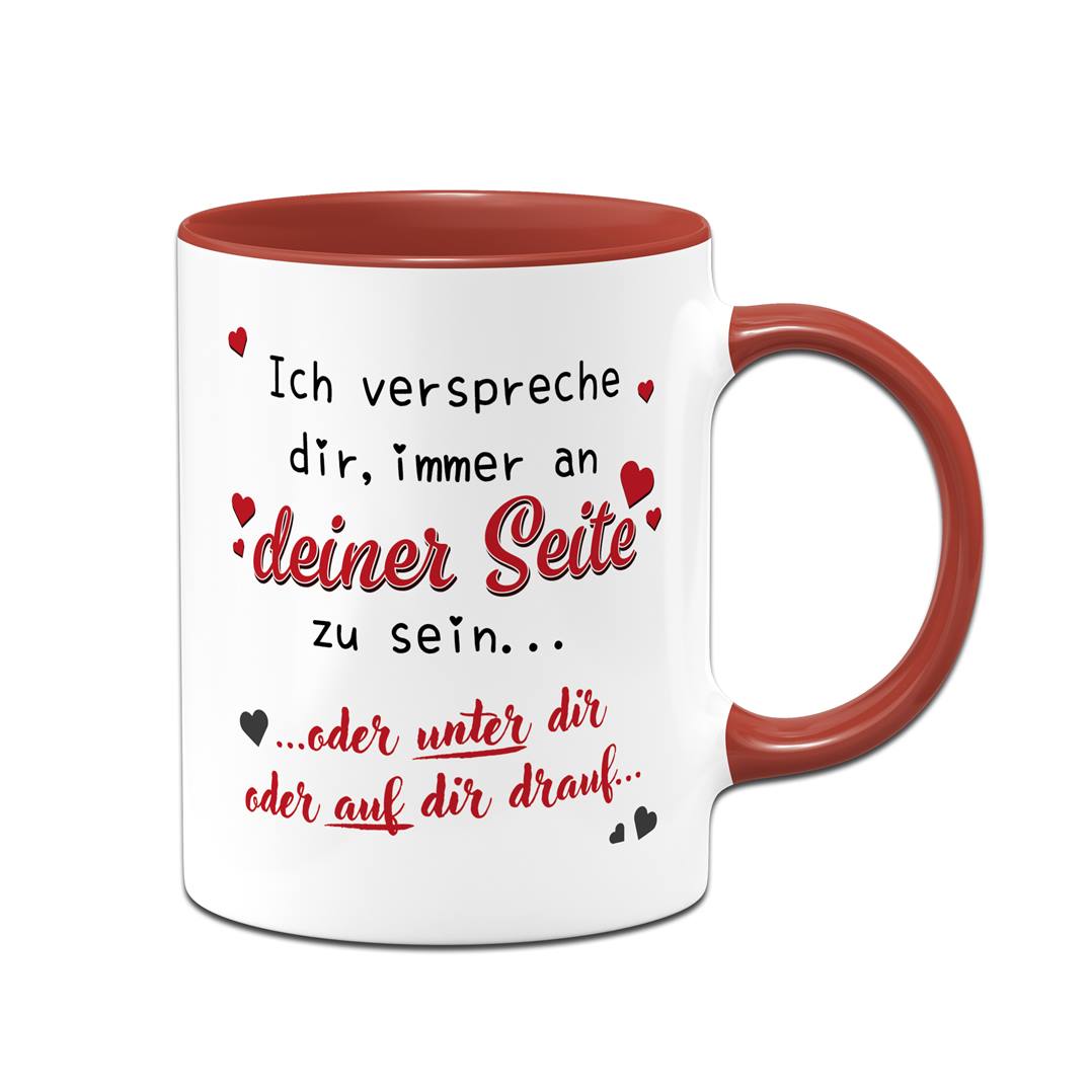 Tasse - Immer an Deiner Seite... oder unter Dir oder auf Dir drauf.