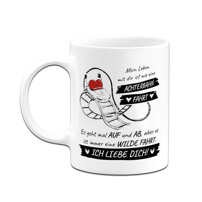 Tasse - Mein Leben mit Dir ist wie eine Achterbahnfahrt... Ich liebe Dich!