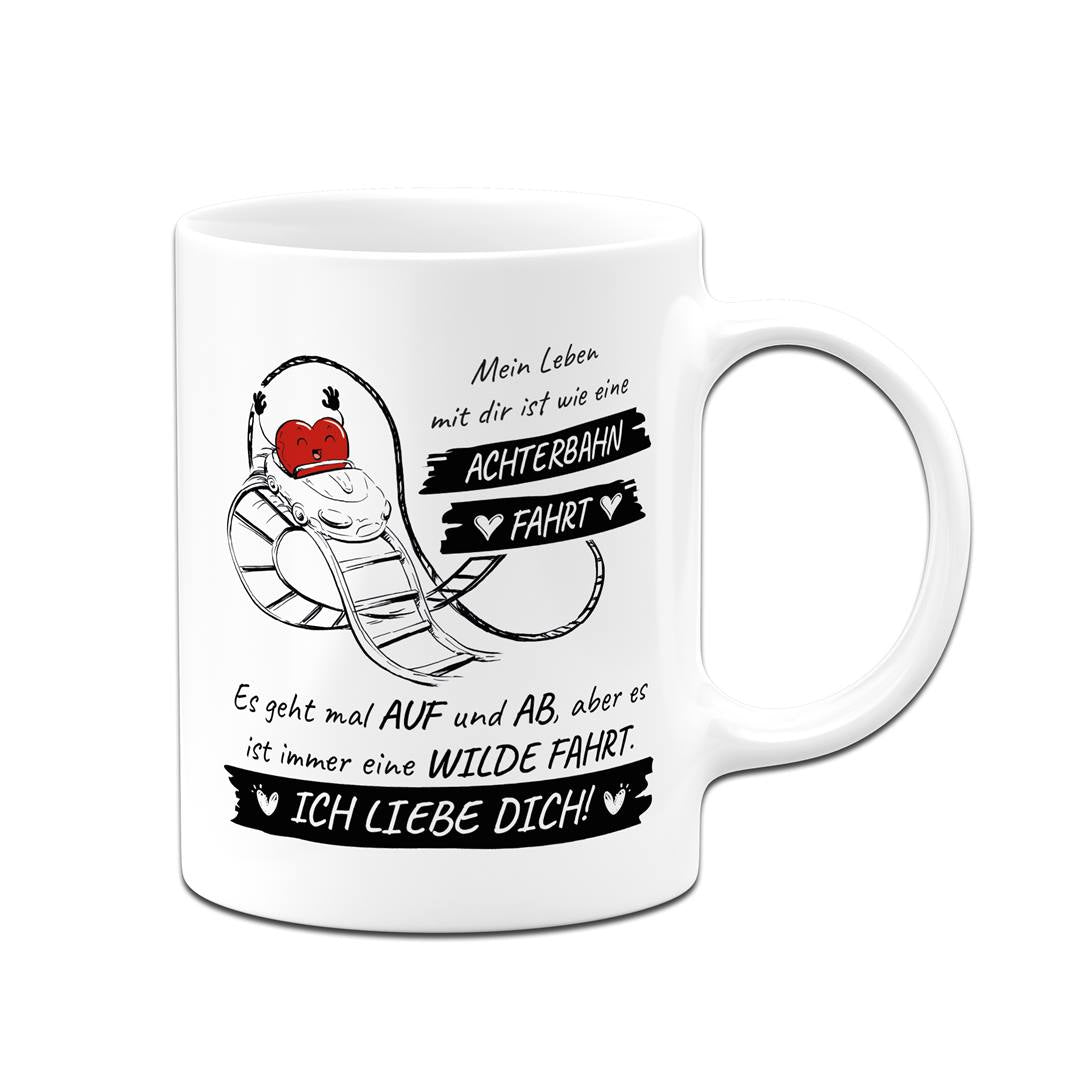 Tasse - Mein Leben mit Dir ist wie eine Achterbahnfahrt... Ich liebe Dich!