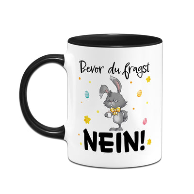 Hasen Tasse - Bevor Du fragst. NEIN! - Grummelhase