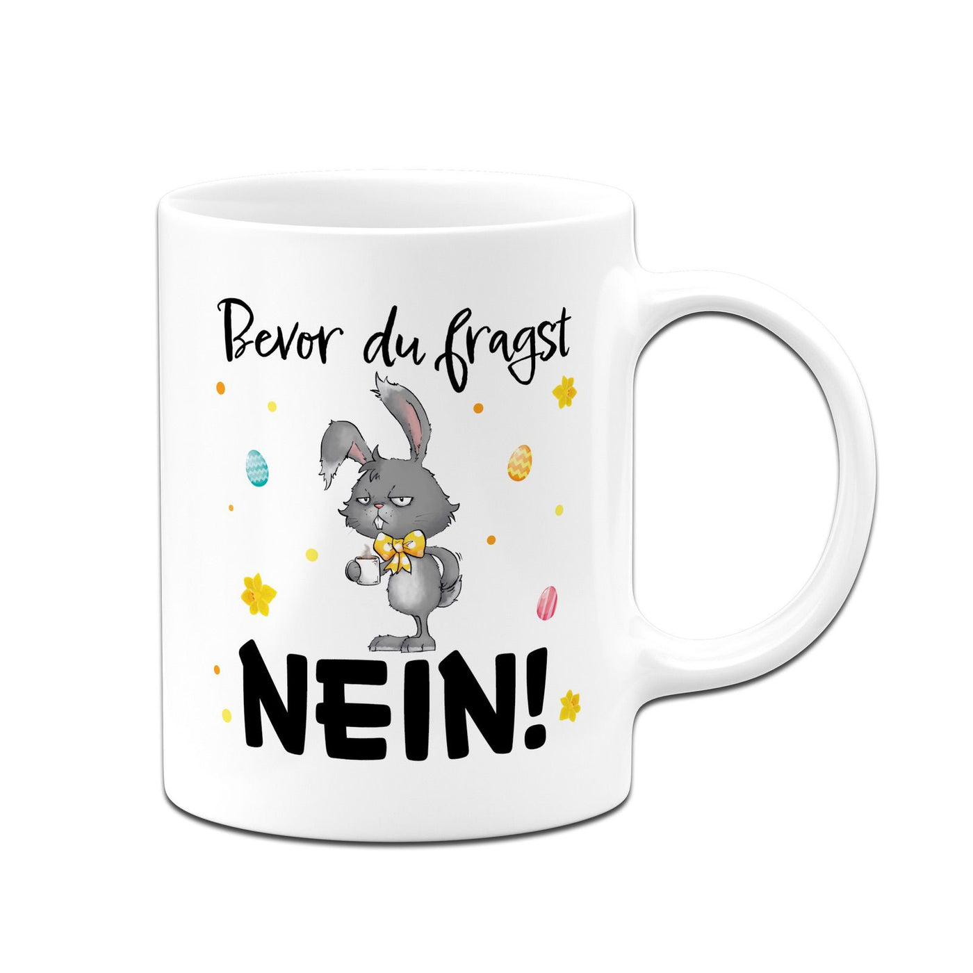 Hasen Tasse - Bevor Du fragst. NEIN! - Grummelhase