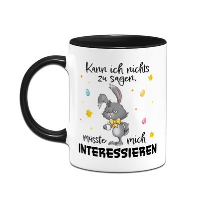 Hasen Tasse - Kann ich nichts zu sagen, müsste mich interessieren - Grummelhase