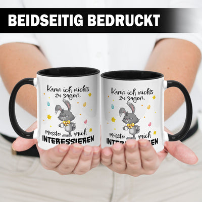 Hasen Tasse - Kann ich nichts zu sagen, müsste mich interessieren - Grummelhase